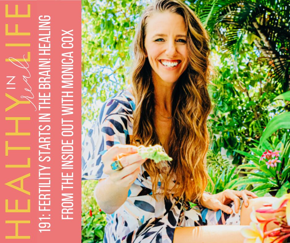 191: Fertility Starts in the Brain! Healing from the Inside Out with Monica Cox