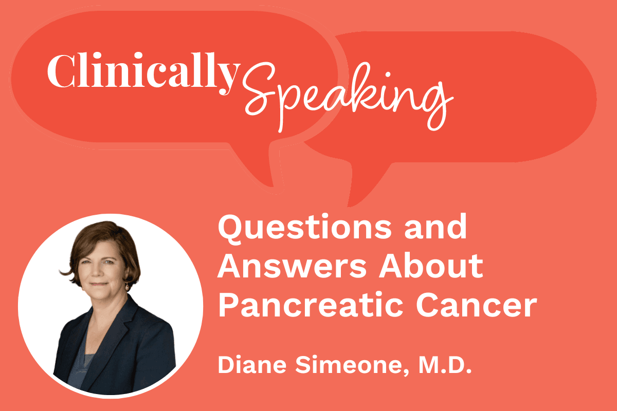 Clinically Speaking: Questions and Answers About Pancreatic Cancer