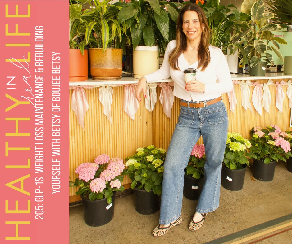 205: GLP-1s, Weight Loss Maintenance &amp; Rebuilding Yourself with Betsy of Boujee Betsy